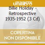 Billie Holiday - Retrospective 1935-1952 (3 Cd) cd musicale di Billie Holiday