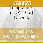 Temptations (The) - Soul Legends cd