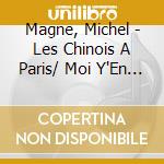 Magne, Michel - Les Chinois A Paris/ Moi Y'En A Vou cd