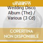 Wedding Disco Album (The) / Various (3 Cd) cd musicale di Various