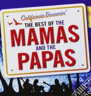 Mamas And The Papas (The) - California Dreamin' - The Best Of cd musicale di Mamas & The Papas