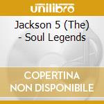 Jackson 5 (The) - Soul Legends cd musicale di Five Jackson