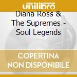 Diana Ross & The Supremes - Soul Legends cd
