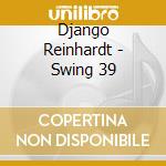 Django Reinhardt - Swing 39 cd musicale di Django Reinhardt