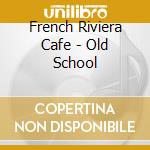 French Riviera Cafe - Old School cd