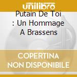 Putain De Toi : Un Hommage A Brassens cd