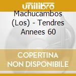 Machucambos (Los) - Tendres Annees 60 cd
