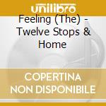 Feeling (The) - Twelve Stops & Home cd