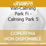 Vari-Calming Park Fi - Calming Park 5 cd