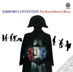 Fairport Convention - The Bonny Bunch Of Roses cd musicale di FAIRPORT CONVENTION