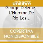 George Delerue - L'Homme De Rio-Les Tribulations D'U cd