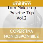 Tom Middleton Pres:the Trip Vol.2 cd