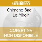 Chimene Badi - Le Miroir cd