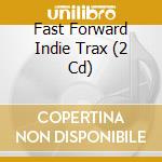 Fast Forward Indie Trax (2 Cd) cd
