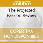 The Projected Passion Review cd