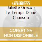 Juliette Greco - Le Temps D'une Chanson cd musicale di GRECO JULIETTE