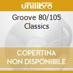 Groove 80/105 Classics cd musicale di ARTISTI VARI