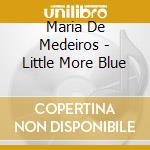 Maria De Medeiros - Little More Blue cd musicale di DE MEDEIROS MARIA
