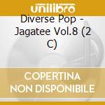 Diverse Pop - Jagatee Vol.8 (2 C) cd musicale di Diverse Pop