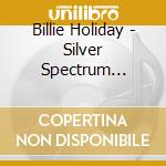 Billie Holiday - Silver Spectrum Collection cd musicale di Billie Holiday