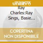 Ray Charles:Ray Sings, Basie Swings - Slid cd musicale di CHARLES RAY