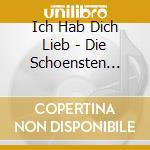 Ich Hab Dich Lieb - Die Schoensten Love Songs Aller Zeiten Vol 6 (2 Cd) cd musicale di Ich Hab Dich Lieb