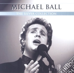 Michael Ball - The Silver Collection cd musicale di Michael Ball