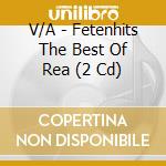 V/A - Fetenhits The Best Of Rea (2 Cd) cd musicale di V/A