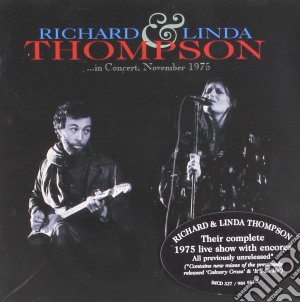 Richard & Linda Thompson - In Concert November 1975 cd musicale di RICHARD & LINDA THOMPSON