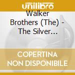 Walker Brothers (The) - The Silver Collection cd musicale di Walker Brothers (The)