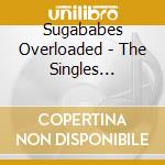 Sugababes Overloaded - The Singles Collection cd musicale di Sugababes Overloaded