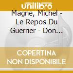 Magne, Michel - Le Repos Du Guerrier - Don Juan 73 cd