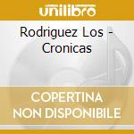 Rodriguez Los - Cronicas cd