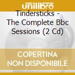 Tindersticks - The Complete Bbc Sessions (2 Cd) cd musicale di TINDERSTICKS