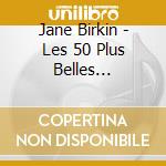 Jane Birkin - Les 50 Plus Belles Chansons (3 Cd) cd musicale di Jane Birkin
