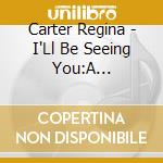 Carter Regina - I'Ll Be Seeing You:A Sentimental Journey cd musicale di Regina Carter