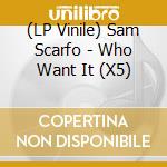 (LP Vinile) Sam Scarfo - Who Want It (X5)