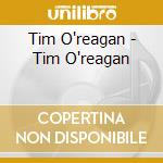 Tim O'reagan - Tim O'reagan cd musicale di Tim O'reagan