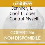 Jennifer, Ll Cool J Lopez - Control Myself cd