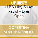 (LP Vinile) Snow Patrol - Eyes Open lp vinile di Snow Patrol