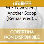 Pete Townshend - Another Scoop (Remastered) (2 Cd) cd musicale di Pete Townshend
