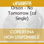 Orson - No Tomorrow (cd Single) cd