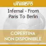 Infernal - From Paris To Berlin cd