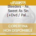 Bleeders - As Sweet As Sin (+Dvd / Pal 0) cd