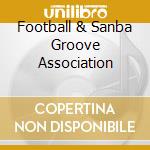 Football & Sanba Groove Association cd musicale di Ben jorge jor