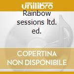 Rainbow sessions ltd. ed. cd musicale