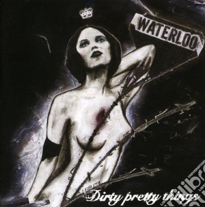 Dirty Pretty Things - Waterloo (Cd+Dvd) cd musicale di Dirty Pretty Thing