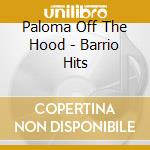 Paloma Off The Hood - Barrio Hits cd