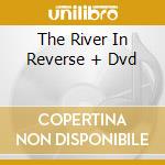 The River In Reverse + Dvd cd