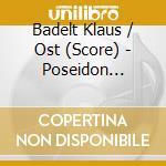 Badelt Klaus / Ost (Score) - Poseidon (2006) cd musicale di O.S.T.